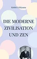 E-Book (epub) Die moderne Zivilisation und Zen von Kôshô Uchiyama