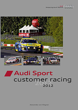 Fester Einband Audi Sport customer racing 2012 von Alexander von Wegner