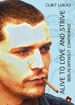 E-Book (epub) Alive to Love and Strive von Clint Lukas