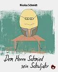 E-Book (epub) Dem Herrn Schmied sein Schuljahr von Nicolas Schmidt