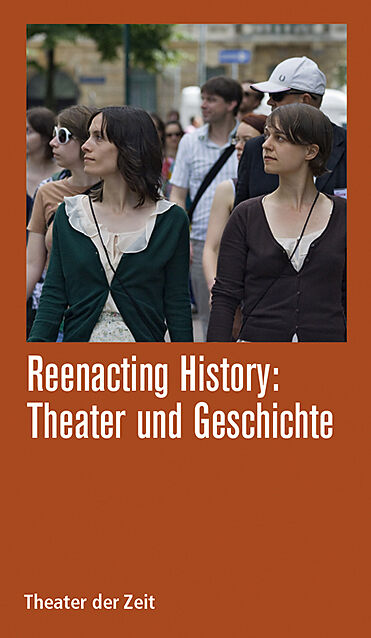 Reenacting History: Theater & Geschichte