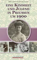 E-Book (epub) Eine Kindheit und Jugend in Preußen um 1900 von Doris von Auerswald, Alexandra von Stein