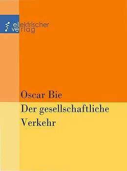 E-Book (epub) Der gesellschaftliche Verkehr von Oscar Bie