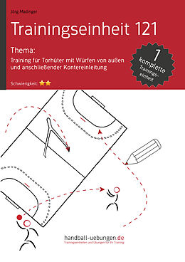 E-Book (epub) Training für Torhüter mit Würfen von außen und anschließender Kontereinleitung (TE 121) von Jörg Madinger