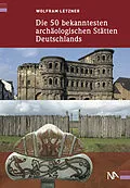 E-Book (epub) Die 50 bekanntesten archäologischen Stätten Deutschlands von Wolfram Letzner