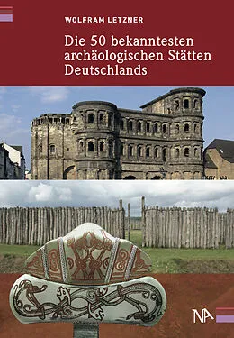 E-Book (epub) Die 50 bekanntesten archäologischen Stätten Deutschlands von Wolfram Letzner