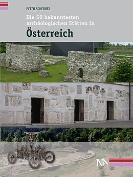 Kartonierter Einband Die 50 bekanntesten archäologischen Stätten in Österreich von Peter Scherrer