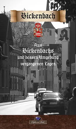 E-Book (epub) Aus Bickenbachs und dessen Umgebung vergangenen Tagen von Ludwig Göhrs