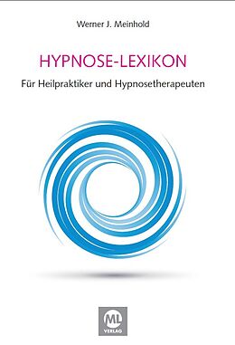 Fester Einband Lexikon der Hypnose, Suggestionslehre und Bewusstseins-Zustände von Peter Halama, Dr., Werner J. Meinhold