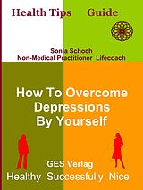 E-Book (epub) How To Overcome Depressions By Yourself von Sonja Schoch