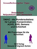 E-Book (epub) DMAE - die Wundersubstanz - Für Lernen, Konzentration, ADHS, ADS, Demenz, Schönheit - Mit Praxistipp von Sonja Schoch