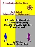 E-Book (epub) KPU - die nicht beachtete Stoffwechselstörung - Ursache für ADHS auch bei Erwachsenen? von Sonja Schoch