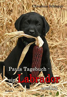 Kartonierter Einband Pauls Tagebuch - ein Labrador erzählt von Christine Schleppi