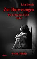 E-Book (epub) Zur Hure erzogen - Die Lehre der Lust 1 von Lisa Looch