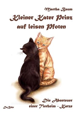 E-Book (epub) Kleiner Kater Prinz auf leisen Pfoten - Die Abenteuer einer Tierheim - Katze von Martha Baum