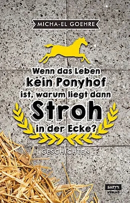 E-Book (epub) Wenn das Leben kein Ponyhof ist, warum liegt dann Stroh in der Ecke? von Micha-el Goehre