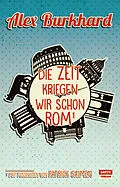 E-Book (epub) Die Zeit kriegen wir schon Rom von Alex Burkhard