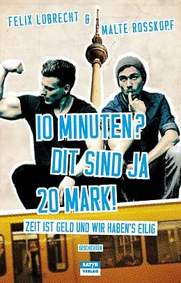 E-Book (epub) 10 Minuten? Dit sind ja 20 Mark! von Felix Lobrecht, Malte Roßkopf