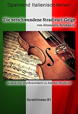 E-Book (epub) Die verschwundene Stradivari-Geige von Alessandra Barabaschi
