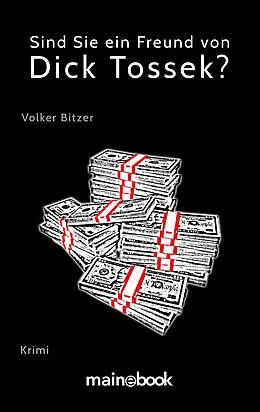 E-Book (epub) Sind Sie ein Freund von Dick Tossek? von Volker Bitzer