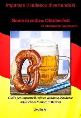 E-Book (epub) Nome in codice: Oktoberfest - Livello A1 (edizione tedesca) von Alessandra Barabaschi
