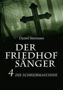 E-Book (epub) Der Friedhofsänger 4: Die Schreibmaschine von Daniel Stenmans