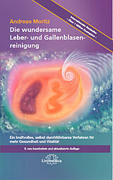 Fester Einband Die wundersame Leber- und Gallenblasenreinigung von Andreas Moritz
