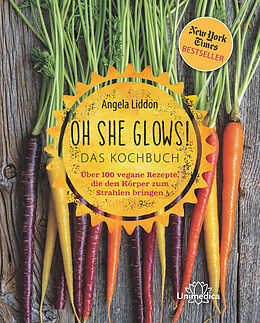 Fester Einband Oh She Glows! Das Kochbuch von Angela Liddon