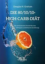 Fester Einband Die 80/10/10 High-Carb-Diät von Douglas N. Graham