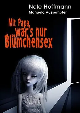 E-Book (epub) Mit Papa war's nur Blümchensex von Nele Hoffmann, Manuela Ausserhofer