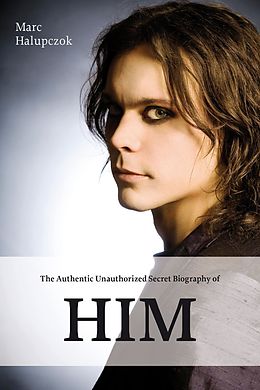 eBook (epub) The Authentic Unauthorized Secret Biography of HIM de Marc Halupczok