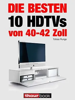 E-Book (epub) Die besten 10 HDTVs von 40 bis 42 Zoll von Tobias Runge, Herbert Bisges
