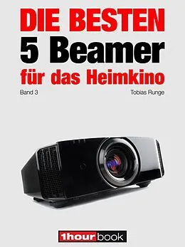 E-Book (epub) Die besten 5 Beamer für das Heimkino (Band 3) von Tobias Runge, Timo Wolters