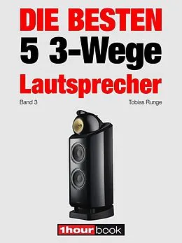 E-Book (epub) Die besten 5 3-Wege-Lautsprecher (Band 3) von Tobias Runge, Elmar Michels, Thomas Schmidt