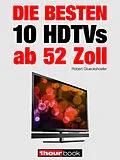 E-Book (epub) Die besten 10 HDTVs ab 52 Zoll von Robert Glueckshoefer, Herbert Bisges, Michael Voigt