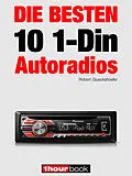 E-Book (epub) Die besten 10 1-Din-Autoradios von Robert Glueckshoefer