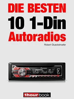 E-Book (epub) Die besten 10 1-Din-Autoradios von Robert Glueckshoefer