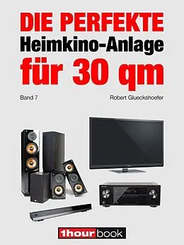 E-Book (epub) Die perfekte Heimkino-Anlage für 30 qm (Band 7) von Robert Glueckshoefer