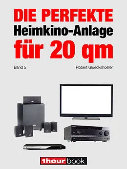 E-Book (epub) Die perfekte Heimkino-Anlage für 20 qm (Band 5) von Robert Glueckshoefer
