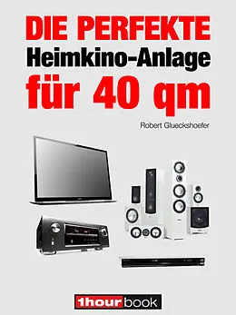 E-Book (epub) Die perfekte Heimkino-Anlage für 40 qm von Robert Glueckshoefer