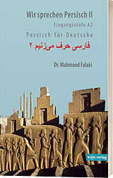 Kartonierter Einband Wir sprechen Persisch 2: Aufbaustufe A2 von Mahmood Falaki, Karin Afshar