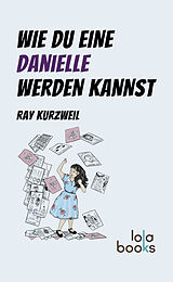 E-Book (epub) Wie du eine Danielle werden kannst von Ray Kurzweil