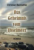 E-Book (epub) Das Geheimnis vom IJsselmeer von Christian Barmettler