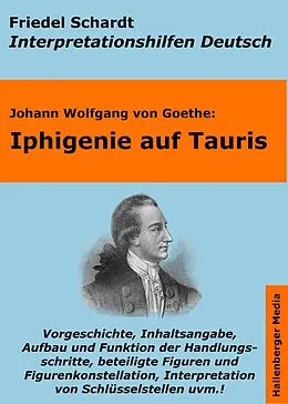 E-Book (epub) Iphigenie auf Tauris - Lektürehilfe und Interpretationshilfe. Interpretationen und Vorbereitungen für den Deutschunterricht. von Friedel Schardt, Johann Wolfgang von Goethe