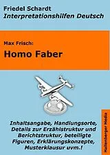 E-Book (epub) Homo Faber - Lektürehilfe und Interpretationshilfe. Interpretationen und Vorbereitungen für den Deutschunterricht. von Friedel Schardt, Max Frisch
