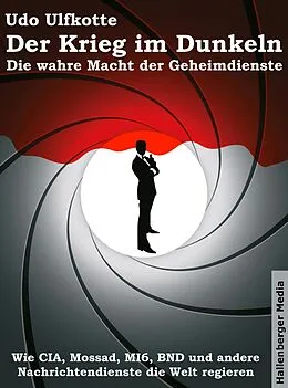 E-Book (epub) Der Krieg im Dunkeln: Die wahre Macht der Geheimdienste. Wie CIA, Mossad, MI6, BND und andere Nachrichtendienste die Welt regieren. von Udo Ulfkotte
