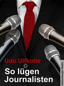 E-Book (epub) So lügen Journalisten: Der Kampf um Quoten und Auflagen von Udo Ulfkotte