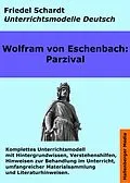 E-Book (epub) Parzival. Unterrichtsmodell und Unterrichtsvorbereitungen. Unterrichtsmaterial und komplette Stundenmodelle für den Deutschunterricht. von Friedel Schardt, Wolfram von Eschenbach