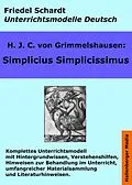 E-Book (epub) Simplicius Simplicissimus. Unterrichtsmodell und Unterrichtsvorbereitungen. Unterrichtsmaterial und komplette Stundenmodelle für den Deutschunterricht. von Friedel Schardt, H. J. C. v. Grimmelshausen