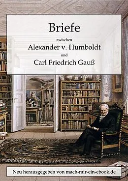 E-Book (epub) Briefe zwischen A. v. Humboldt und Gauss von Alexander Von Humboldt, Carl Friedrich Gauß
